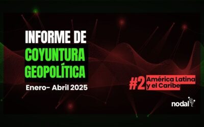 Informe de Coyuntura Geopolítica | #2 Latinoamérica y el Caribe