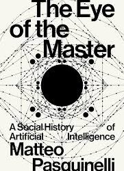 «The Eye of the Master: historia social de la inteligencia artificial» de Matteo Pasquinelli