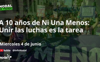 A 10 años de Ni Una Menos: unir las luchas es la tarea | NODAL Se Prende