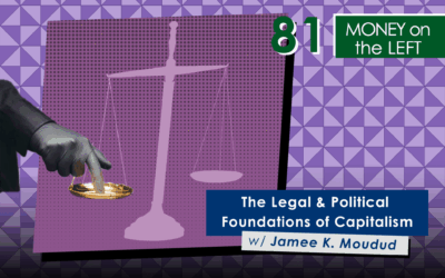 Legal & Political Foundations of Capitalism w/ Jamee K. Moudud