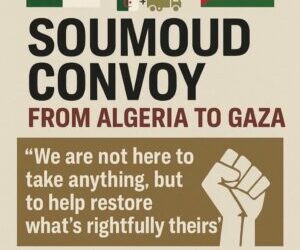 The Soumoud Convoy Returns: A Beacon of Resistance, a Testament to Unity and a Time to Reorganise