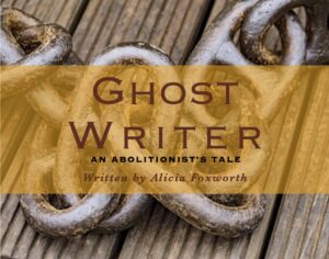 Conversation with Alicia Foxworth Author of Ghost Writer, an Abolitionist’s Tale