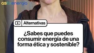 ¿Sabes que puedes consumir energía de una forma ética y sostenible?