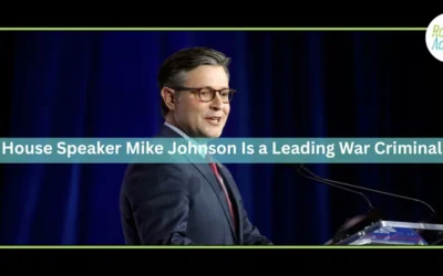 House Speaker Mike Johnson Is a Leading War Criminal