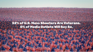 32% of Mass Shooters Are Veterans. 0% of Media Outlets Will Say So.