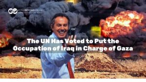 The UN Has Voted to Put the Occupation of Iraq in Charge of Gaza