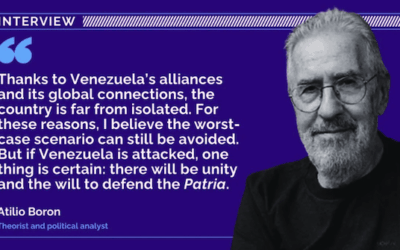Geopolitics, resistance and the battle for Venezuela: A conversation with Atilio Borón