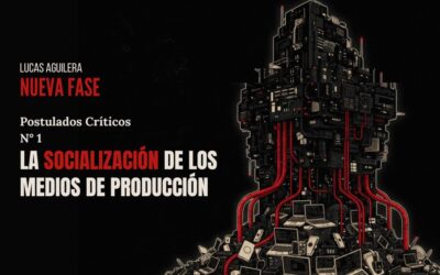 Nueva fase: Postulados críticos | N°1: La socialización de los medios de producción – Por Lucas Aguilera