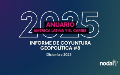 Anuario 2025 América Latina y el Caribe | Informe de Coyuntura Geopolítica #8